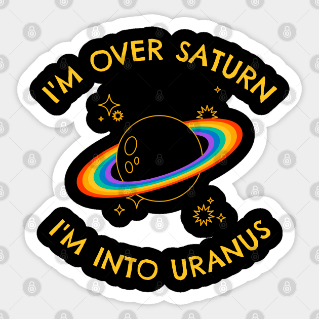 I’m Over Saturn I’m Into Uranus Sticker by Stylecombinator